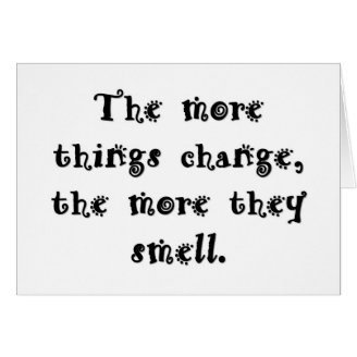 the-more-things-change-the-more-they-smell greeting cards