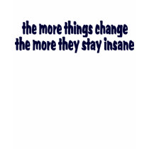 The More Things Change ...... t-shirts