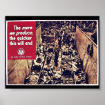The More We Produce, The Quicker This Will End posters
