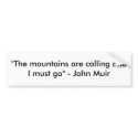 "The mountains are calling and I must go" - Joh... bumper stickers