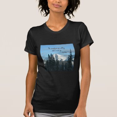 The mountains are calling... tshirt