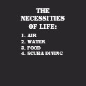 The Necessities Of Life - Scuba Diving shirt