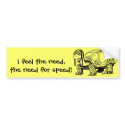 The need for speed! Bumper Sticker bumper stickers by GrumpyKittenGraphics The need for speed! Bumper Sticker bumper stickers