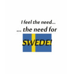 "The Need for Swede..." T-Shirt