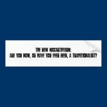 The new McCarthyism: Are you now, or have you e... bumper stickers
