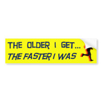 The Older I Get Bumper Stickers