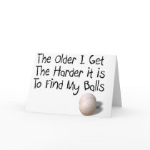 The older I get Greeting Cards