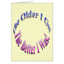 The Older I Get, The Better I Was! cards by catchthenextwave The Older I Get, The Better I Was! cards