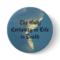 The Only Certainty in Life is Death buttons by Riprap The Only Certainty in Life is Death buttons