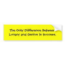 The Only Difference Between Lunacy and Genius i... bumper stickers