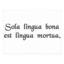 The only good language is a dead language. post card