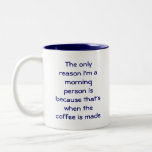 The only reason I'm a morning person Mugs