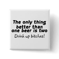 The Only Thing Better Than One Beer Is Two Button