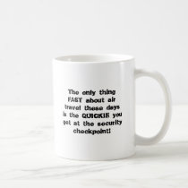 The only thing FAST about air travel these days... Mugs