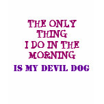 THE ONLY THING I DO IN THE MORNING, IS ... T SHIRT