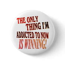 The Only Thing I'm Addicted To Is WINNING! Pinback Button