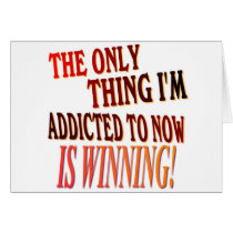 The Only Thing I'm Addicted To Is WINNING! Card