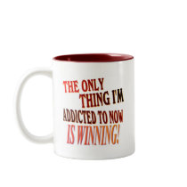 The Only Thing I'm Addicted To Is WINNING! Coffee Mug