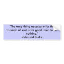 "The only thing necessary for the triumph of ev... bumper stickers by BOLAFELD "The only thing necessary for the triumph of ev... bumper stickers