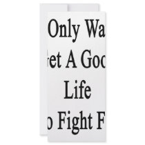 The Only Way To Get A Good Life Is To Fight For It rack cards