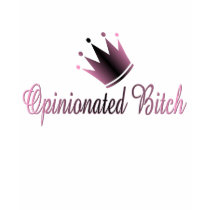 The Opinionated Bitch Funny t-shirts by APOLITICAL_BITCH The Opinionated Bitch Funny t-shirts