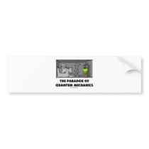 The Paradox Of Quantum Mechanics (Physics Humor) bumper stickers