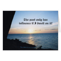 The past only has influence if I dwell on it. Cards
