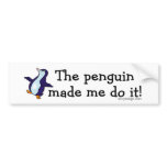 The Penguin Made Me Do it! Bumper Sticker