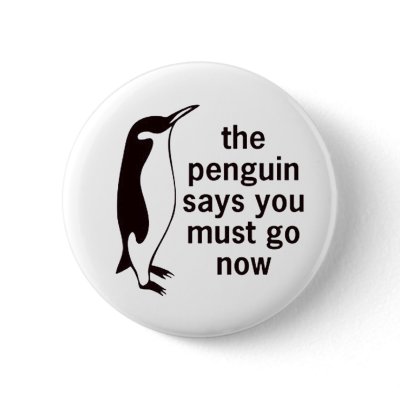 The Penguin Says You Must Go Now Button