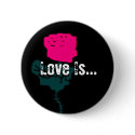 The Pink Rose- Love Is Round Button - Customized by Brasherma The Pink Rose- Love Is Round Button - Customized