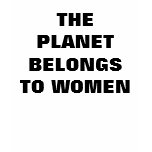 THE PLANET BELONGS TO WOMEN THE PLANET BELONGS TO WOMEN