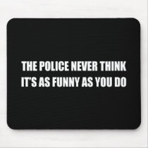 THE POLICE NEVER THINK IT'S AS FUNNY MOUSEPADS