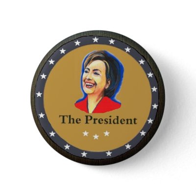 The President: Hillary Clinton Pinback Button by elfyboy