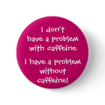 The problem with caffeine pinback button