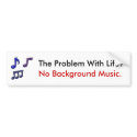 The Problem With Life - Bumper Sticker bumper stickers