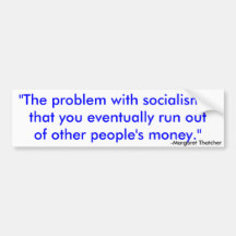 "The problem with socialism isthat you eventual... Bumper Sticker