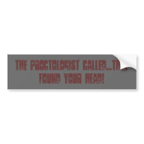 The proctologist called...they found your head! bumper stickers by moetor The proctologist called...they found your head! bumper stickers