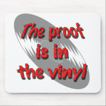 The proof is in the vinyl....... mousepads