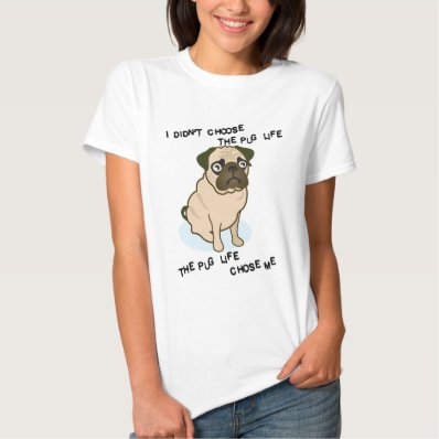 the Pug Life T Shirt