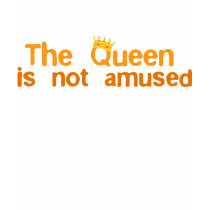 The Queen is not Amused t-shirts