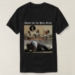 The quest for the holy Grail T Shirt