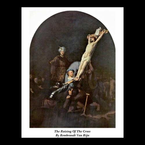 The Raising Of The Cross By Rembrandt Van Rijn Posters