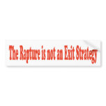 The Rapture is not an Exit Strategy bumper stickers