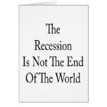 The Recession Is Not The End Of The World Greeting Card