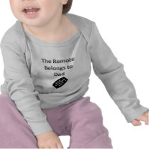 The Remote Belongs To Dad t-shirts