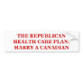 THE REPUBLICAN HEALTH CARE PLAN: MARRY A CANADIAN. BUMPER STICKERS