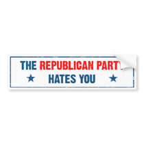 The Republican Party Hates You Bumper Sticker bumper stickers