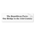 The Republican Party: Our Bridge to the 11th Centu bumper stickers by maximus7 The Republican Party: Our Bridge to the 11th Centu bumper stickers