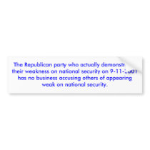 The Republican party weak on national security. bumper stickers