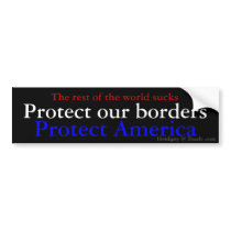 The rest of the world sucks, Protect America, P... Bumper Sticker